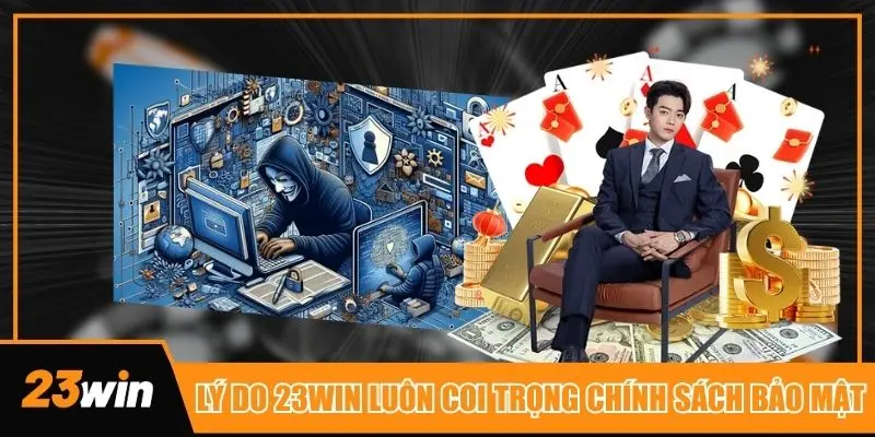 Lý do khiến thương hiệu 23win luôn đầu tư đến chính sách bảo mật khách hàng