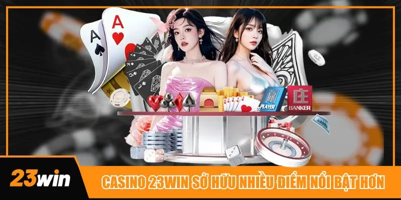 Casino 23win sở hữu những ưu thế nổi bật hơn so với các nền tảng khác ở châu Á