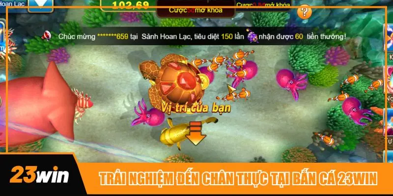 Trải nghiệm đến chân thực từng sinh vật tại sảnh bắn cá 23win