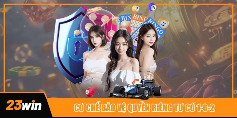 Cơ chế bảo vệ quyền riêng tư có 1-0-2 tại nhà cái