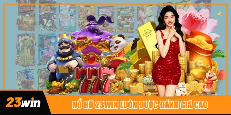 Nổ hũ 23win luôn được cộng đồng yêu slot game đánh giá cao